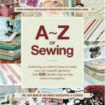 A-Z of Sewing: Everything You Need to Know to Create or Mend a Garment (A-Z Embroidery Series)