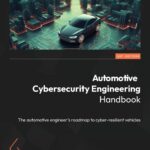 Automotive Cybersecurity Engineering Handbook: The automotive engineer's roadmap to cyber-resilient vehicles