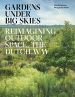 Gardens Under Big Skies: Reimagining Outdoor Space, the Dutch Way