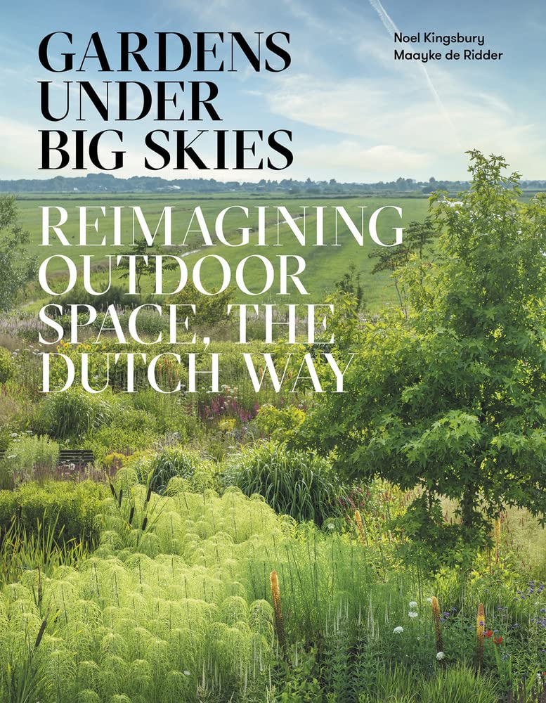 711kOzMSrfL._SL1000_.jpg Gardens Under Big Skies: Reimagining Outdoor Space, the Dutch Way - Image 1
