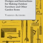 A Book of Vintage Designs and Instructions for Making Outdoor Furniture and Other Garden Items