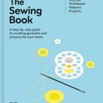 The Sewing Book (New Edition): Over 300 Step-by-Step Techniques – the Perfect Christmas Gift for Crafters