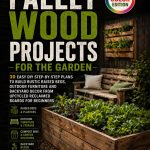 Pallet Wood Projects for the Garden: 30 Easy DIY Step-by-Step Plans to Build Rustic Raised Beds, Outdoor Furniture and Backyard Decor from Upcycled Reclaimed Boards for Beginners