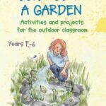 Science in a Garden: Activities and Projects for the Outdoor Classroom, Years F-6