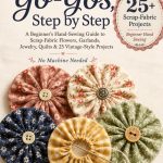 Fabric Yo-Yos, Step by Step: A Beginner's Hand-Sewing Guide to Scrap-Fabric Flowers, Garlands, Jewelry, Quilts & 25 Vintage-Style Projects