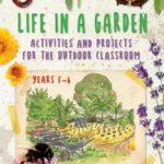 Life in a Garden: Activities and Projects for the Outdoor Classroom, Years F-6